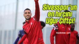 Sivasspor’un en hırçını Uğur Çiftçi!