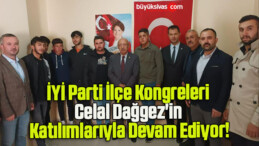 İYİ Parti İlçe Kongreleri Celal Dağgez’in Katılımlarıyla Devam Ediyor