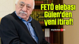 FETÖ elebaşı Gülen’den yeni itiraf!