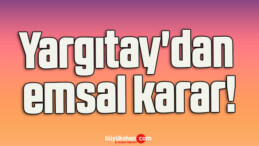 Yargıtay’dan emsal karar!