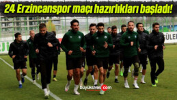 24 Erzincanspor maçı hazırlıkları başladı!