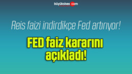 FED faiz kararını açıkladı!