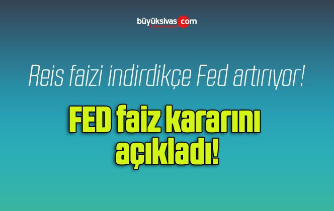 FED faiz kararını açıkladı!