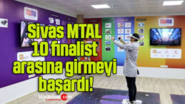Sivas MTAL 10 finalist arasına girmeyi başardı!