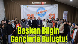 Başkan Bilgin Gençlerle Buluştu!