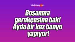 Boşanma gerekçesine bak! Ayda bir kez banyo yapıyor!