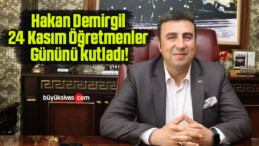 Hakan Demirgil 24 Kasım Öğretmenler Gününü kutladı!