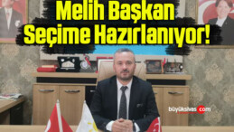 Melih Başkan Seçime Hazırlanıyor!