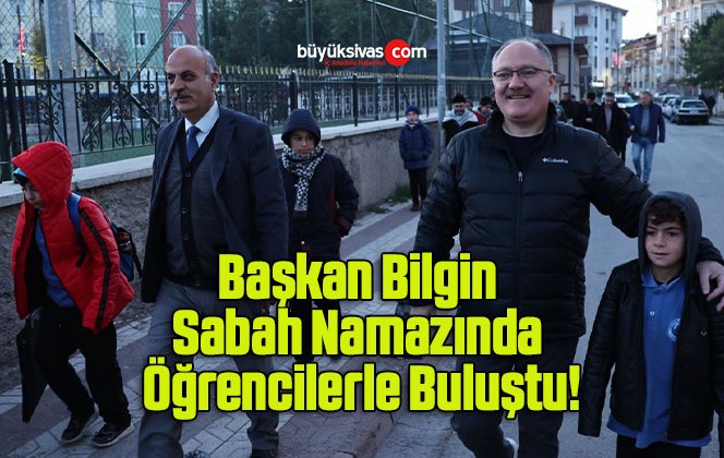 Başkan Bilgin Sabah Namazında Öğrencilerle Buluştu!