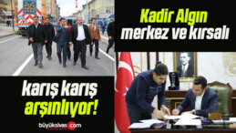 Kadir Algın merkez ve kırsalı karış karış arşınlıyor!