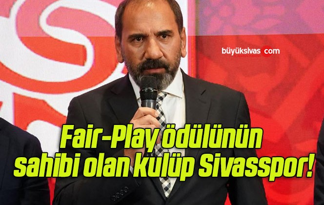 Fair-Play ödülünün sahibi olan kulüp Sivasspor!