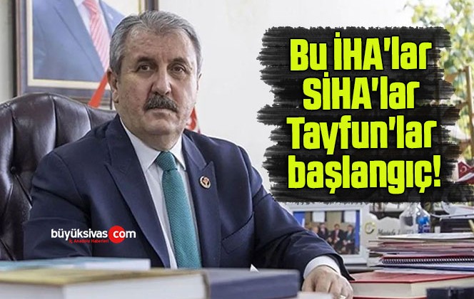 Bu İHA’lar, SİHA’lar, Tayfun’lar başlangıç!