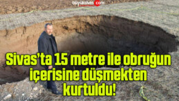 15 metre ile obruğun içerisine düşmekten kurtuldu!