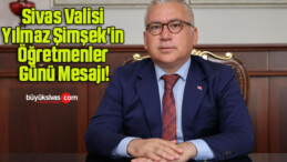 Sivas Valisi Yılmaz Şimşek’in Öğretmenler Günü Mesajı!