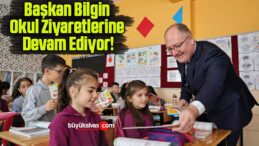 Başkan Bilgin Okul Ziyaretlerine Devam Ediyor!