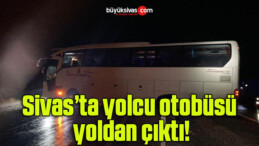 Sivas’ta yolcu otobüsü yoldan çıktı!