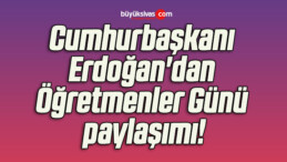 Cumhurbaşkanı Erdoğan’dan Öğretmenler Günü paylaşımı!