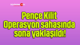 Pençe Kilit Operasyon sahasında sona yaklaşıldı!