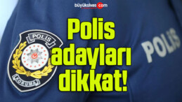 Polis adayları dikkat!