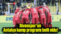 Sivasspor’un Antalya kamp programı belli oldu!