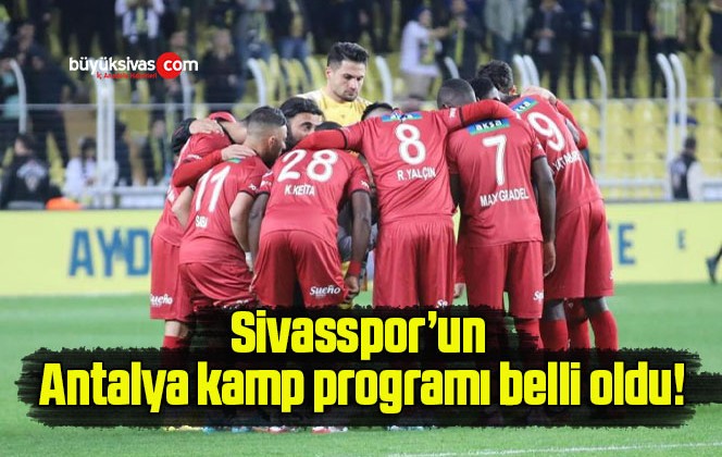 Sivasspor’un Antalya kamp programı belli oldu!
