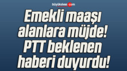 Emekli maaşı alanlara müjde! PTT beklenen haberi duyurdu!