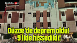 Düzce’de deprem oldu! 9 İlde hissedildi!