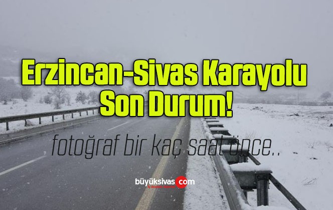 Erzincan-Sivas Karayolu Son Durum!