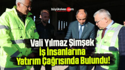 Vali Yılmaz Şimşek İş İnsanlarına Yatırım Çağrısında Bulundu!