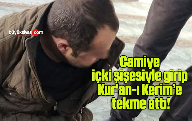 Camiye içki şişesiyle girip Kur’an-ı Kerim’e tekme attı!