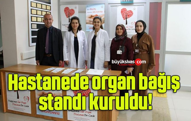 Hastanede organ bağış standı kuruldu!