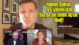 Hakan Şükür TV5 yayını için ‘Surda bir delik açtık’ dedi!