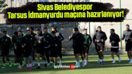 Sivas Belediyespor Tarsus İdmanyurdu maçına hazırlanıyor!