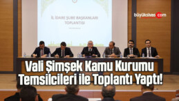 Vali Şimşek Kamu Kurumu Temsilcileri ile Toplantı Yaptı!