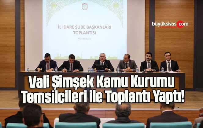 Vali Şimşek Kamu Kurumu Temsilcileri ile Toplantı Yaptı!