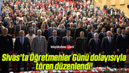 Sivas’ta Öğretmenler Günü dolayısıyla tören düzenlendi! 