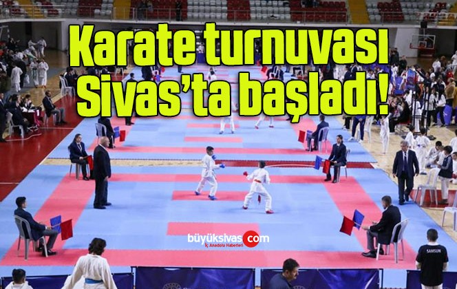 Karate turnuvası Sivas’ta başladı!