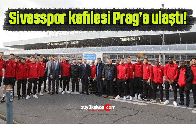 Sivasspor kafilesi Prag’a ulaştı!