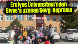 Erciyes Üniversitesi’nden Sivas’a uzanan Sevgi Köprüsü!