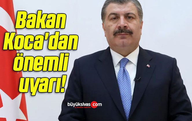 Bakan Koca’dan önemli uyarı!