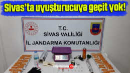 Sivas’ta uyuşturucuya geçit yok!