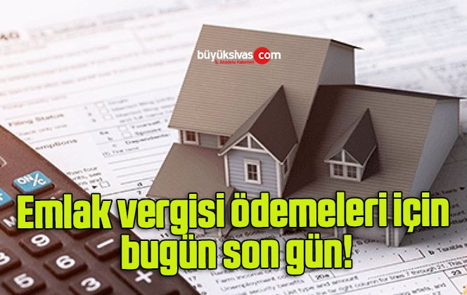 Emlak vergisi ödemeleri için bugün son gün!