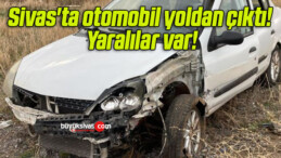 Sivas’ta otomobil yoldan çıktı! Yaralılar var!