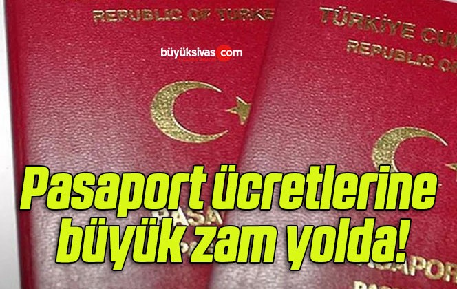 Pasaport ücretlerine büyük zam yolda!