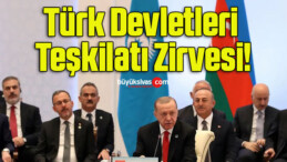 Türk Devletleri Teşkilatı Zirvesi!