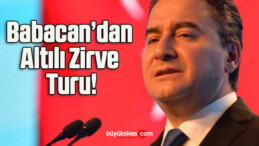 Babacan’dan Altılı Zirve Turu!