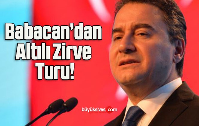 Babacan’dan Altılı Zirve Turu!