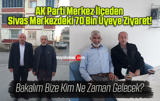 AK Parti Merkez İlçeden Sivas Merkezdeki 70 Bin Üyeye Ziyaret!