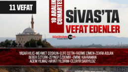 Sivas Aramızdan Ayrılanlar – Sivas’ta Ölenler -10 Aralık 2022