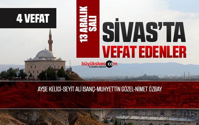 Sivas Aramızdan Ayrılanlar – Sivas’ta Ölenler -13 Aralık 2022